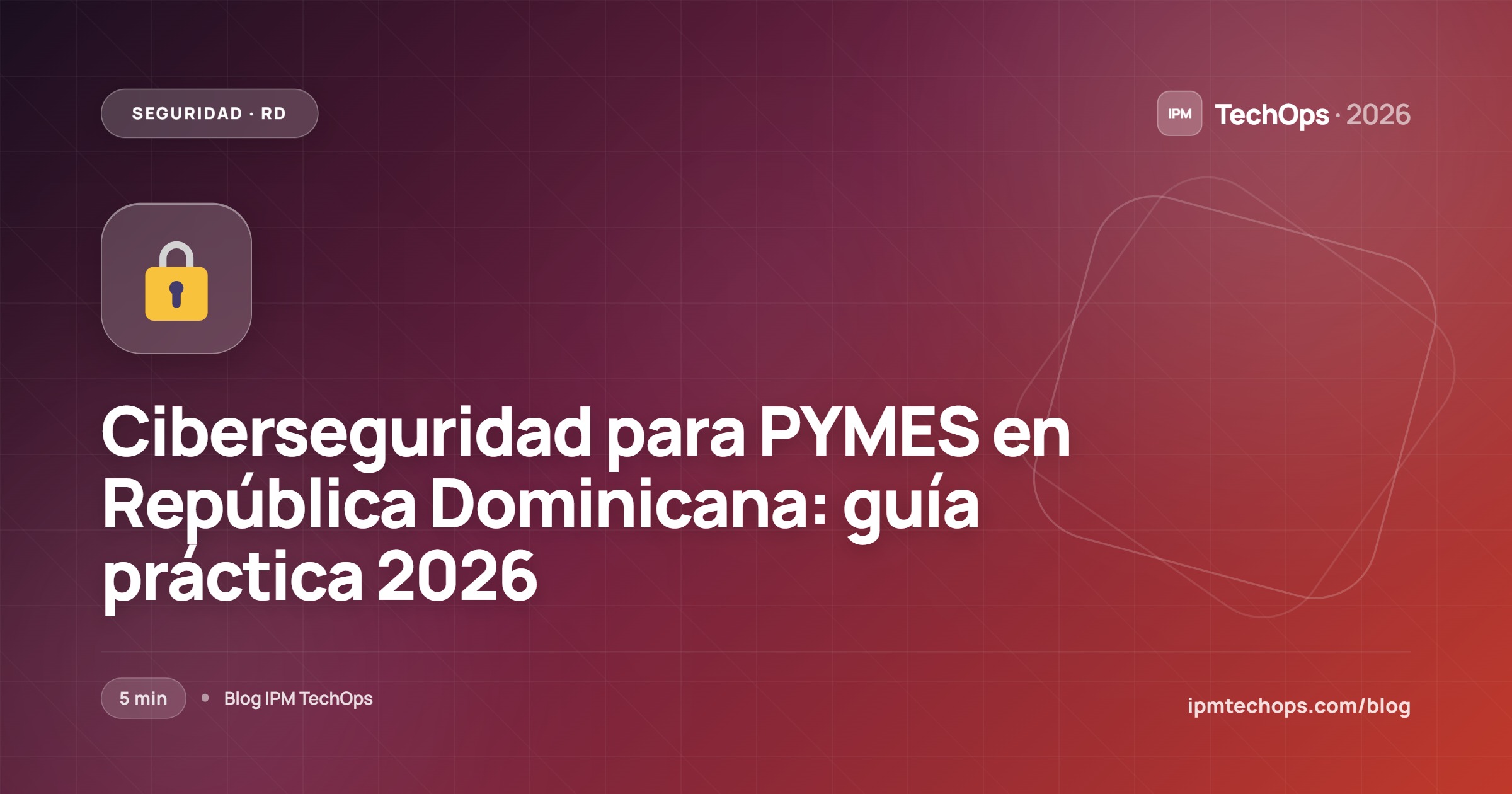 Ciberseguridad para PYMES en República Dominicana: guía práctica 2026
