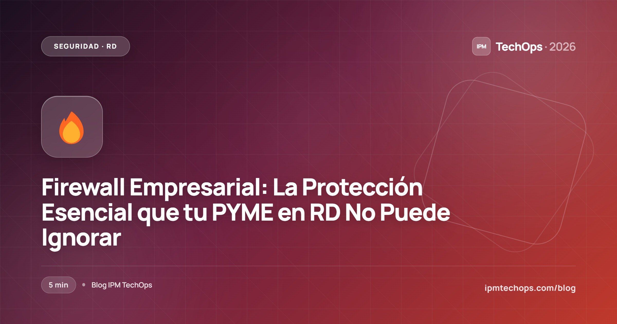 Firewall Empresarial: La Protección Esencial que tu PYME en RD No Puede Ignorar