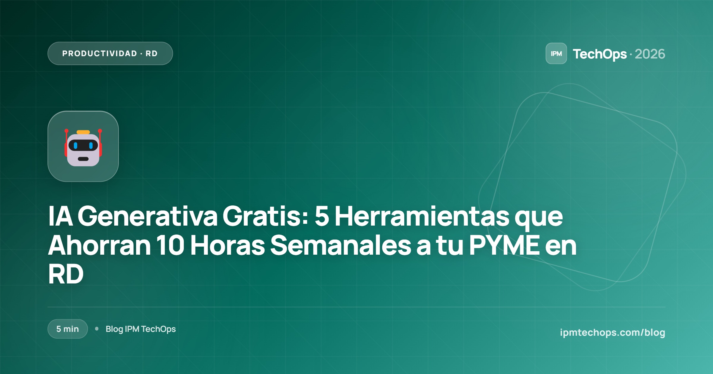 IA Generativa Gratis: 5 Herramientas que Ahorran 10 Horas Semanales a tu PYME en RD