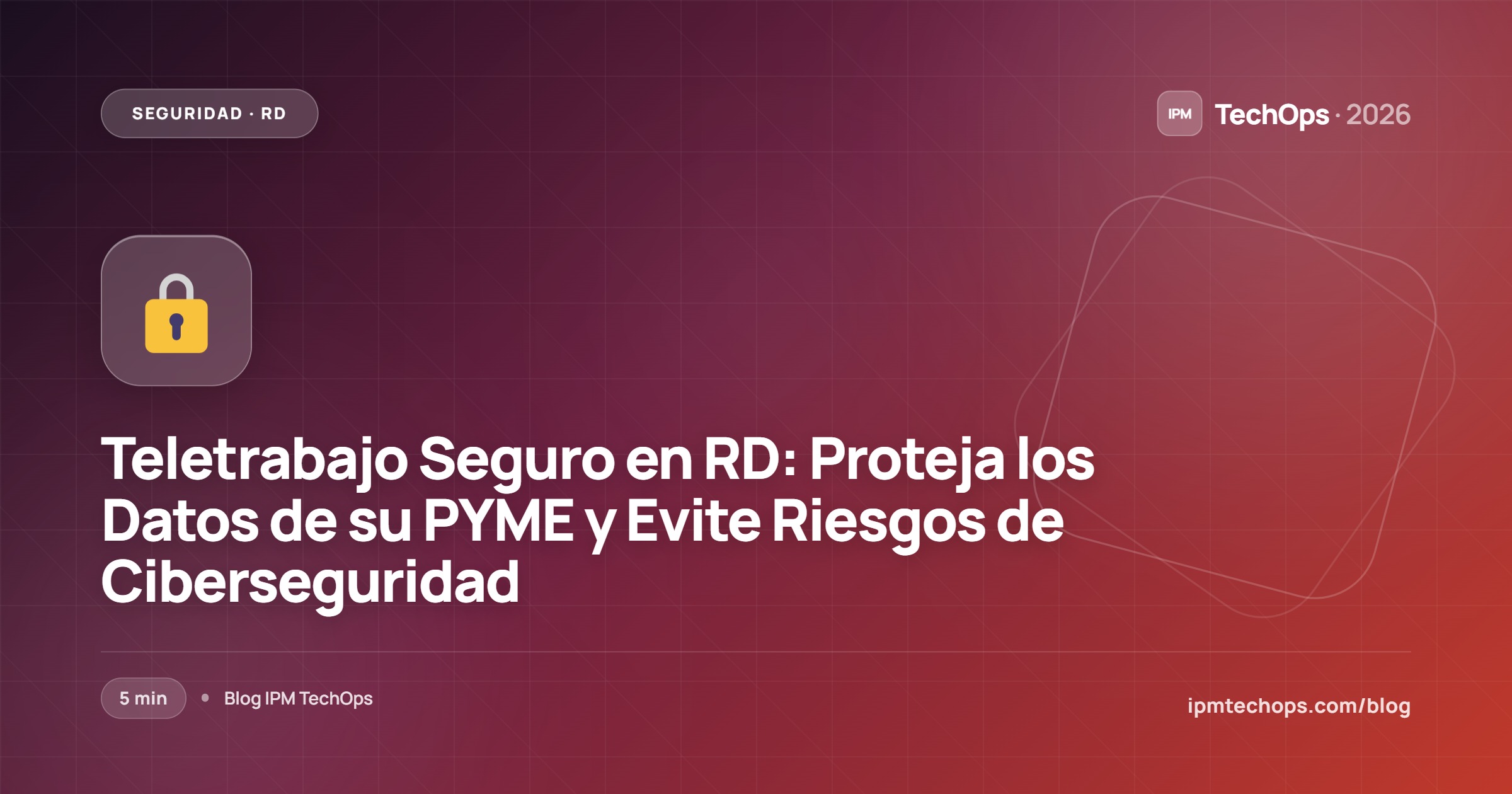 Teletrabajo Seguro en RD: Proteja los Datos de su PYME y Evite Riesgos de Ciberseguridad