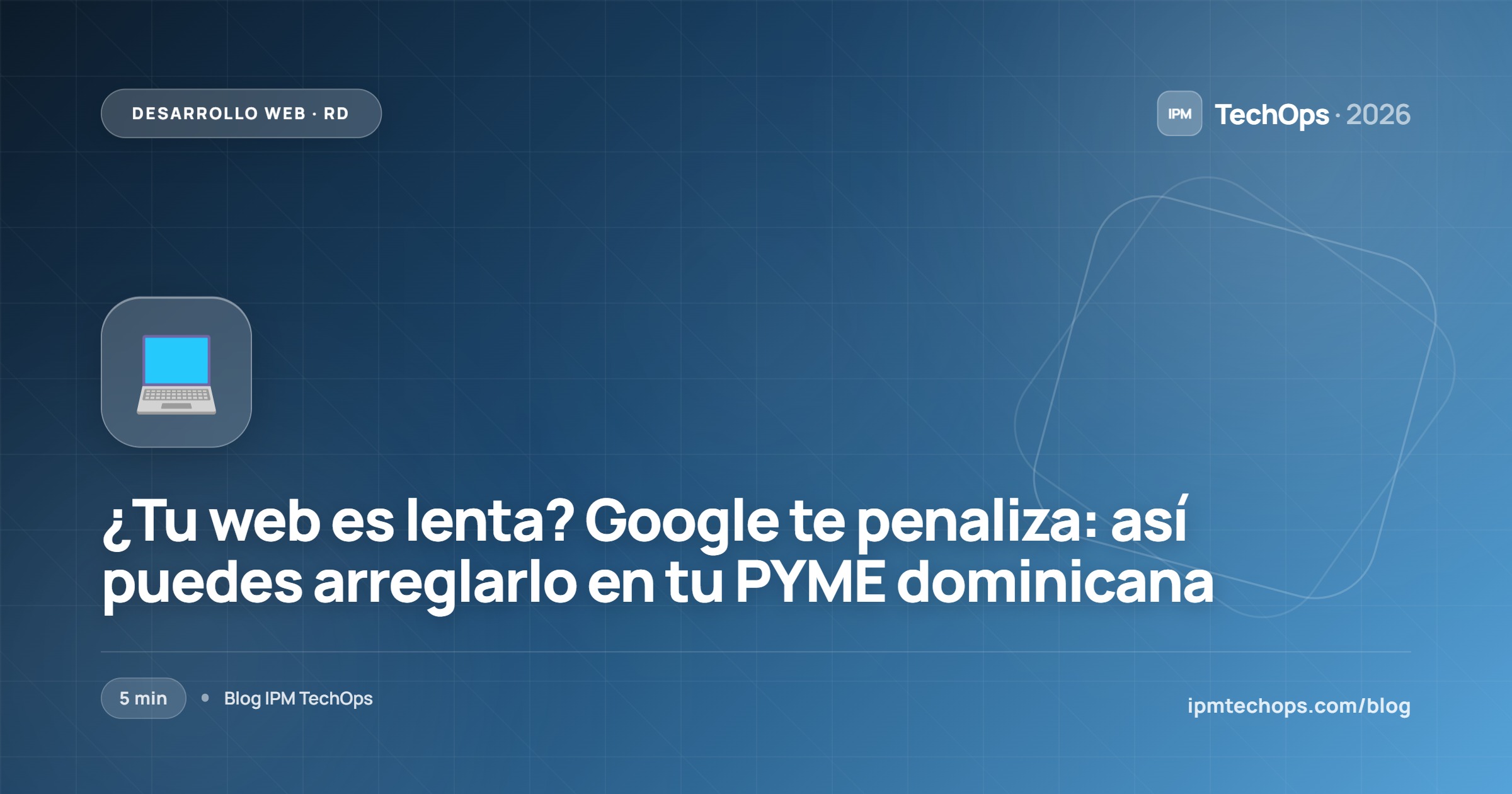 ¿Tu web es lenta? Google te penaliza: así puedes arreglarlo en tu PYME dominicana